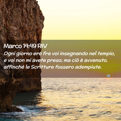Picture 02 - Marco 14:49 RIV - Ogni giorno ero fra voi insegnando nel tempio, e - Bible Verse Picture