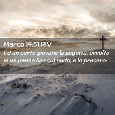 Picture 02 - Marco 14:51 RIV - Ed un certo giovane lo seguiva, avvolto in un - Bible Verse Picture