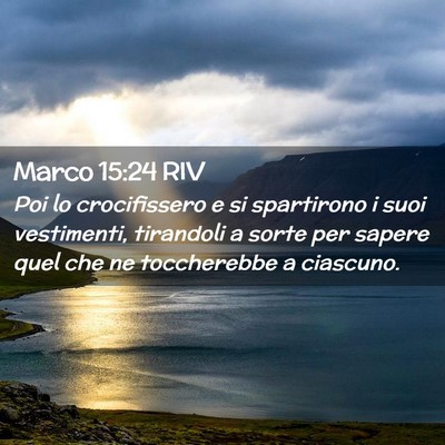 Picture 02 - Marco 15:24 RIV - Poi lo crocifissero e si spartirono i suoi - Bible Verse Picture