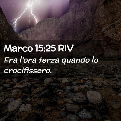 Picture 02 - Marco 15:25 RIV - Era l’ora terza quando lo - Bible Verse Picture
