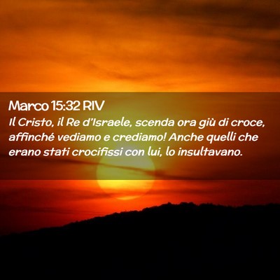 Picture 02 - Marco 15:32 RIV - Il Cristo, il Re d’Israele, scenda ora giù di - Bible Verse Picture