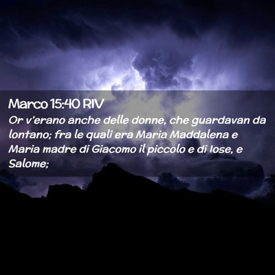 Picture 02 - Marco 15:40 RIV - Or v’erano anche delle donne, che guardavan da - Bible Verse Picture