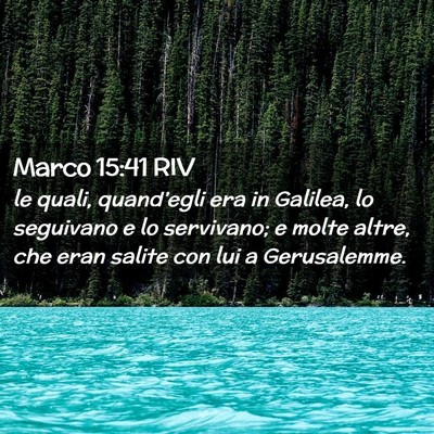 Picture 02 - Marco 15:41 RIV - le quali, quand’egli era in Galilea, lo - Bible Verse Picture