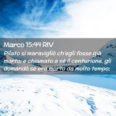 Picture 02 - Marco 15:44 RIV - Pilato si maravigliò ch’egli fosse già morto; - Bible Verse Picture