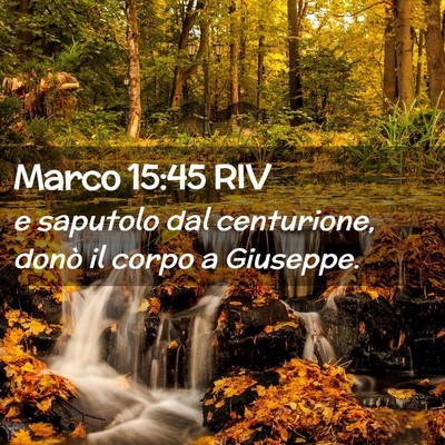 Picture 02 - Marco 15:45 RIV - e saputolo dal centurione, donò il corpo a - Bible Verse Picture