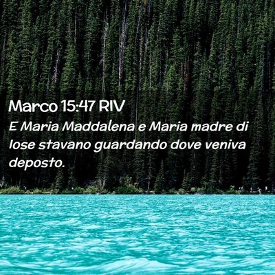 Picture 02 - Marco 15:47 RIV - E Maria Maddalena e Maria madre di Iose stavano - Bible Verse Picture