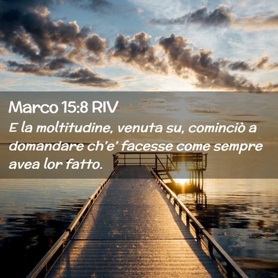 Picture 02 - Marco 15:8 RIV - E la moltitudine, venuta su, cominciò a - Bible Verse Picture