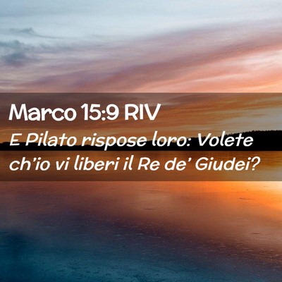 Picture 02 - Marco 15:9 RIV - E Pilato rispose loro: Volete ch’io vi liberi - Bible Verse Picture