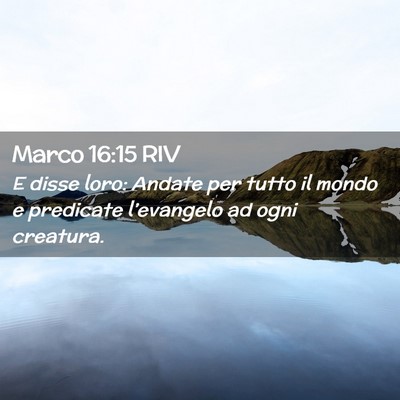 Picture 02 - Marco 16:15 RIV - E disse loro: Andate per tutto il mondo e - Bible Verse Picture