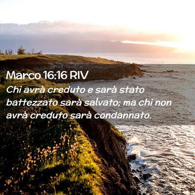 Picture 02 - Marco 16:16 RIV - Chi avrà creduto e sarà stato battezzato sarà - Bible Verse Picture