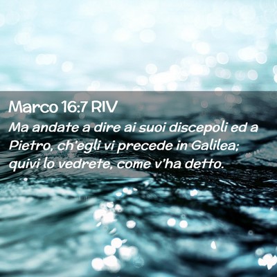 Picture 02 - Marco 16:7 RIV - Ma andate a dire ai suoi discepoli ed a Pietro, - Bible Verse Picture