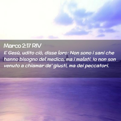 Picture 02 - Marco 2:17 RIV - E Gesù, udito ciò, disse loro: Non sono i sani - Bible Verse Picture