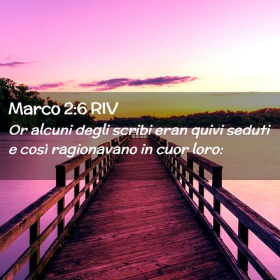 Picture 02 - Marco 2:6 RIV - Or alcuni degli scribi eran quivi seduti e così - Bible Verse Picture