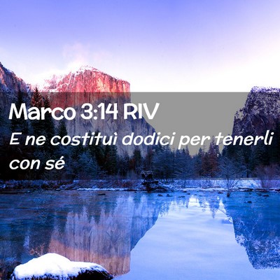 Picture 02 - Marco 3:14 RIV - E ne costituì dodici per tenerli con - Bible Verse Picture