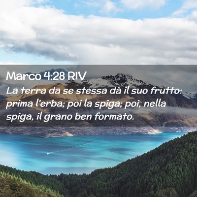 Picture 02 - Marco 4:28 RIV - La terra da se stessa dà il suo frutto: prima - Bible Verse Picture