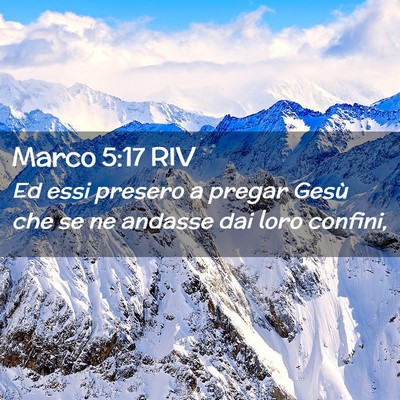 Picture 02 - Marco 5:17 RIV - Ed essi presero a pregar Gesù che se ne andasse - Bible Verse Picture