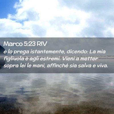 Picture 02 - Marco 5:23 RIV - e lo prega istantemente, dicendo: La mia - Bible Verse Picture