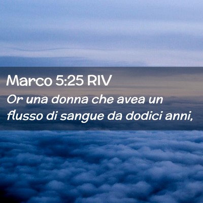 Picture 02 - Marco 5:25 RIV - Or una donna che avea un flusso di sangue da - Bible Verse Picture