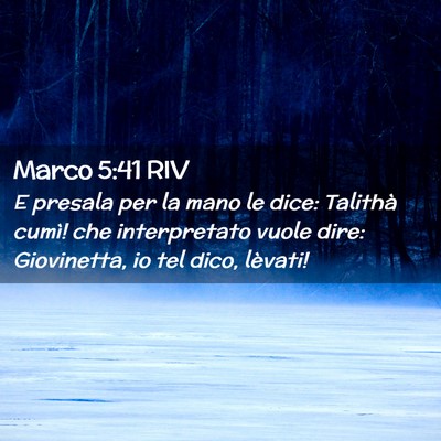 Picture 02 - Marco 5:41 RIV - E presala per la mano le dice: Talithà cumì! - Bible Verse Picture