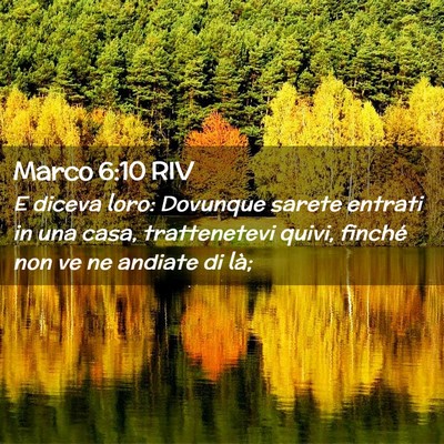 Picture 02 - Marco 6:10 RIV - E diceva loro: Dovunque sarete entrati in una - Bible Verse Picture