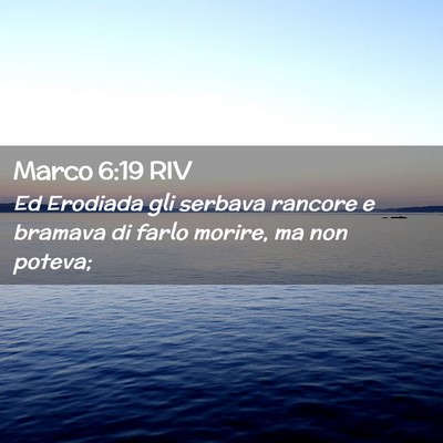 Picture 02 - Marco 6:19 RIV - Ed Erodiada gli serbava rancore e bramava di - Bible Verse Picture