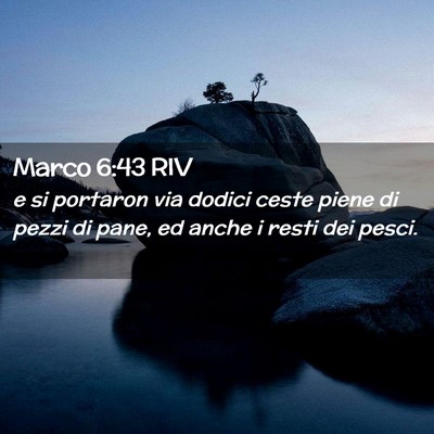 Picture 02 - Marco 6:43 RIV - e si portaron via dodici ceste piene di pezzi di - Bible Verse Picture