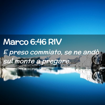 Picture 02 - Marco 6:46 RIV - E preso commiato, se ne andò sul monte a - Bible Verse Picture