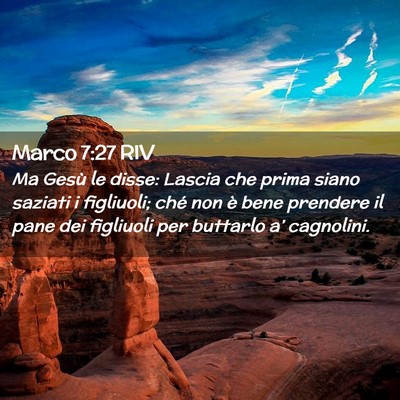 Picture 02 - Marco 7:27 RIV - Ma Gesù le disse: Lascia che prima siano saziati - Bible Verse Picture