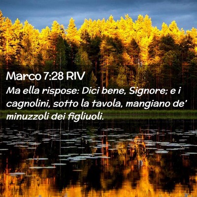 Picture 02 - Marco 7:28 RIV - Ma ella rispose: Dici bene, Signore; e i - Bible Verse Picture