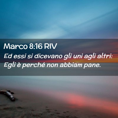 Picture 02 - Marco 8:16 RIV - Ed essi si dicevano gli uni agli altri: Egli è - Bible Verse Picture