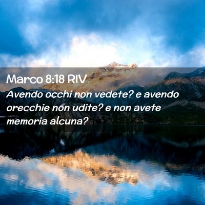 Picture 02 - Marco 8:18 RIV - Avendo occhi non vedete? e avendo orecchie non - Bible Verse Picture