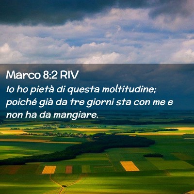Picture 02 - Marco 8:2 RIV - Io ho pietà di questa moltitudine; poiché già - Bible Verse Picture