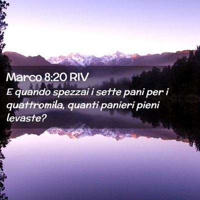 Picture 02 - Marco 8:20 RIV - E quando spezzai i sette pani per i quattromila, - Bible Verse Picture