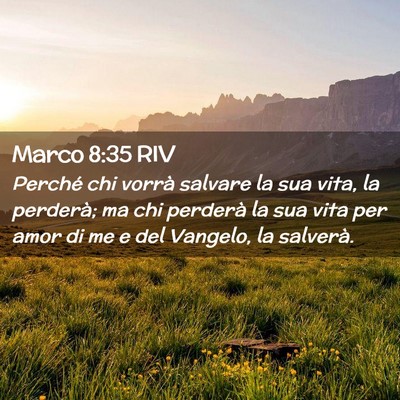 Picture 02 - Marco 8:35 RIV - Perché chi vorrà salvare la sua vita, la - Bible Verse Picture