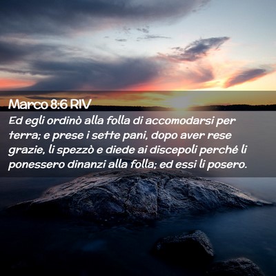 Picture 02 - Marco 8:6 RIV - Ed egli ordinò alla folla di accomodarsi per - Bible Verse Picture