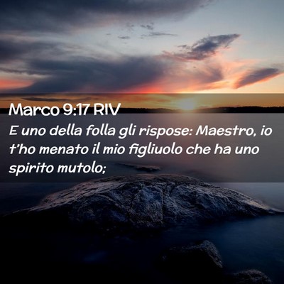 Picture 02 - Marco 9:17 RIV - E uno della folla gli rispose: Maestro, io t’ho - Bible Verse Picture