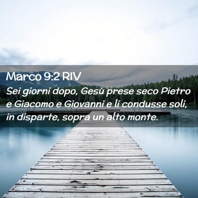 Picture 02 - Marco 9:2 RIV - Sei giorni dopo, Gesù prese seco Pietro e - Bible Verse Picture