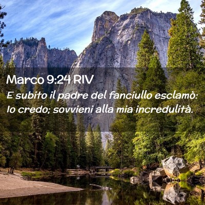 Picture 02 - Marco 9:24 RIV - E subito il padre del fanciullo esclamò: Io - Bible Verse Picture
