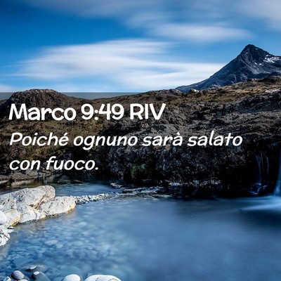 Picture 02 - Marco 9:49 RIV - Poiché ognuno sarà salato con - Bible Verse Picture