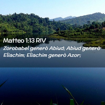 Picture 02 - Matteo 1:13 RIV - Zorobabel generò Abiud; Abiud generò Eliachim; - Bible Verse Picture