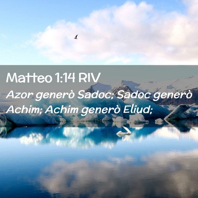 Picture 02 - Matteo 1:14 RIV - Azor generò Sadoc; Sadoc generò Achim; Achim - Bible Verse Picture