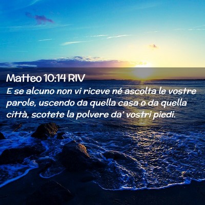Picture 02 - Matteo 10:14 RIV - E se alcuno non vi riceve né ascolta le vostre - Bible Verse Picture