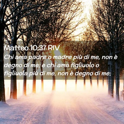 Picture 02 - Matteo 10:37 RIV - Chi ama padre o madre più di me, non è degno di - Bible Verse Picture