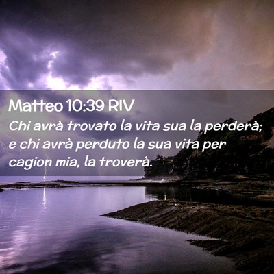 Picture 02 - Matteo 10:39 RIV - Chi avrà trovato la vita sua la perderà; e chi - Bible Verse Picture