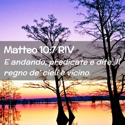 Picture 02 - Matteo 10:7 RIV - E andando, predicate e dite: Il regno de’ cieli - Bible Verse Picture