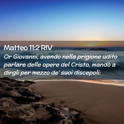 Picture 02 - Matteo 11:2 RIV - Or Giovanni, avendo nella prigione udito parlare - Bible Verse Picture