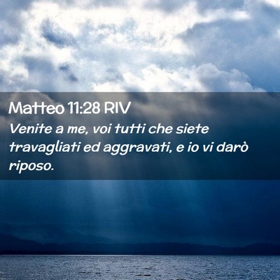 Picture 02 - Matteo 11:28 RIV - Venite a me, voi tutti che siete travagliati ed - Bible Verse Picture