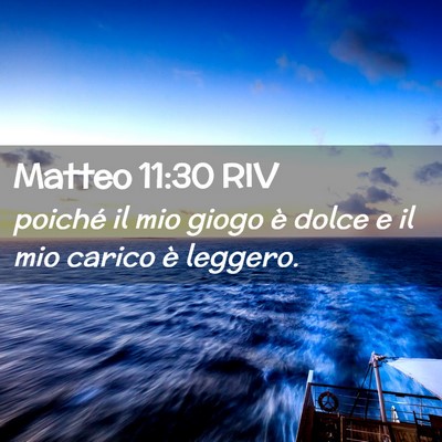 Picture 02 - Matteo 11:30 RIV - poiché il mio giogo è dolce e il mio carico è - Bible Verse Picture