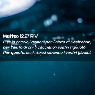 Picture 02 - Matteo 12:27 RIV - E se io caccio i demoni per l’aiuto di - Bible Verse Picture