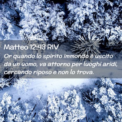 Picture 02 - Matteo 12:43 RIV - Or quando lo spirito immondo è uscito da un - Bible Verse Picture